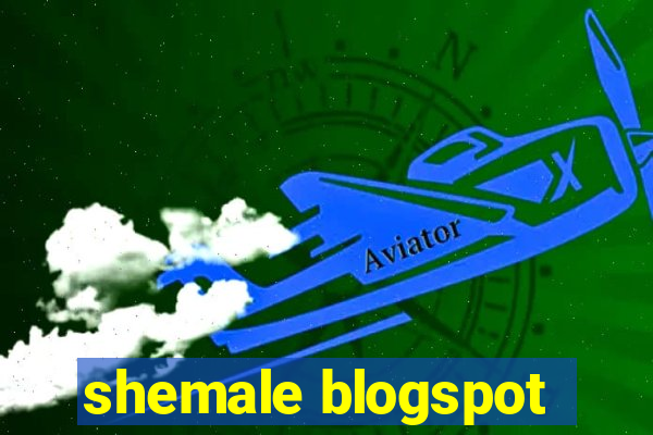 shemale blogspot